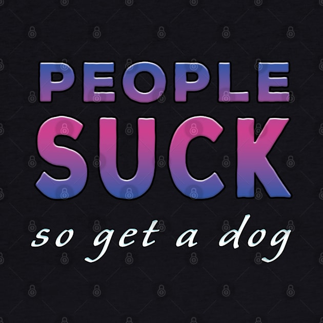 People Suck So Get A Dog Purple Tone by Shawnsonart